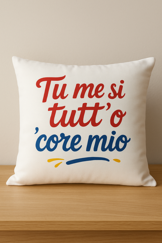 Cuscino "Tu me si tutt'o core mio"